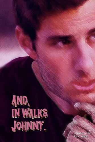 And, in Walks Johnny.