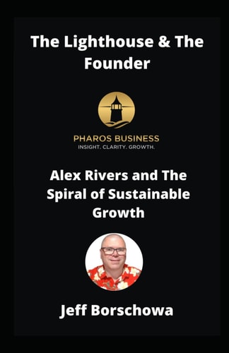 The Lighthouse & The Founder Alex Rivers and The Spiral of Sustainable Business Growth