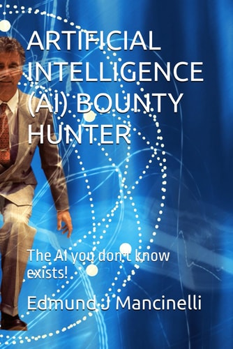 Artificial Intelligence (Ai) Bounty Hunter The AI You Don't Know Exists!