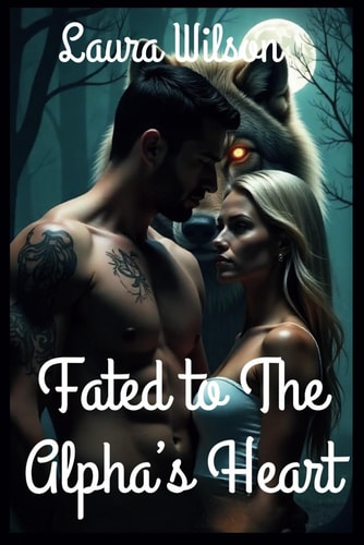 Fated to the Alpha's Heart An Enemies to Lovers Shifter Romance of Redemption, Protection, and Second Chances
