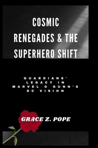 Cosmic Renegades & the Superhero Shift Guardians' Legacy in Marvel & Gunn's DC Vision