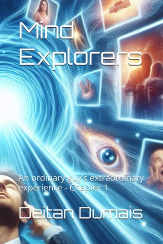 Mind Explorers An Ordinary Guy's Extraordinary Experience