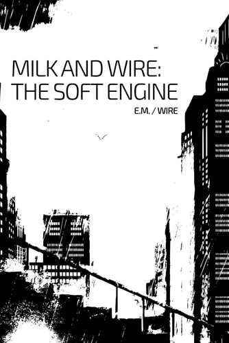Milk and Wire The Soft Engine: Chronicle One