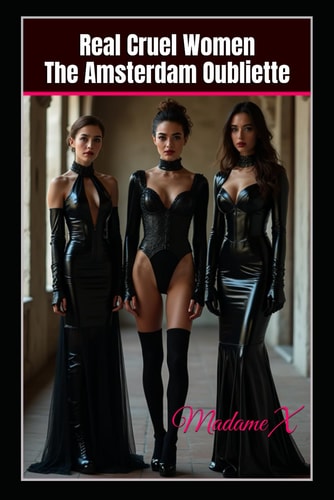 Real Cruel Women The Amsterdam Oubliette