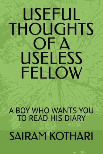 Useful Thoughts of a Useless Fellow A Boy Who Wants You to Read His Diary