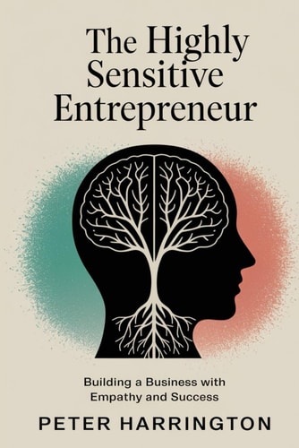 The Highly Sensitive Entrepreneur Building a Business with Empathy and Success