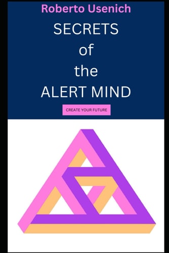 Secrets of the Alert Mind. Create Your Future.