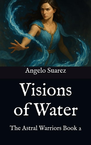 Visions of Water The Astral Warriors Book 2