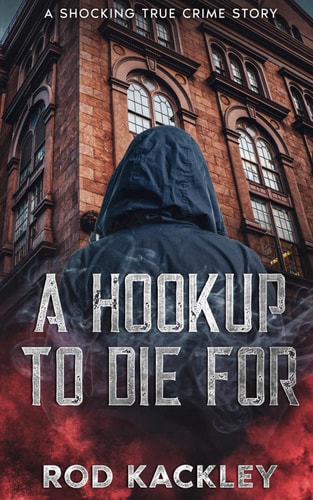 A Hookup To Die For A Shocking True Crime Story