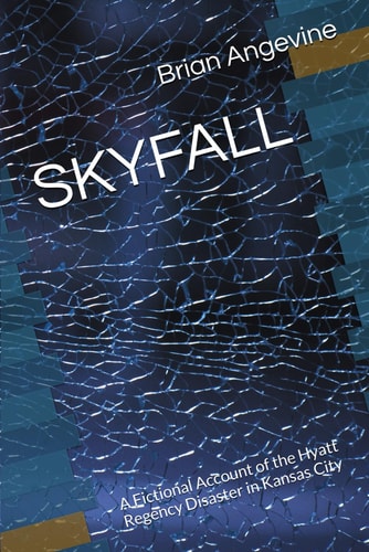 Skyfall A Fictional Account of the Hyatt Regency Disaster in Kansas City