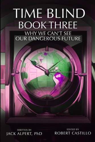 Time Blind Book 3 Why We Can't See Our Dangerous Future