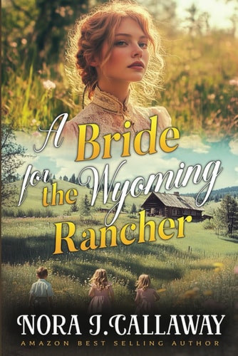 A Bride for the Wyoming Rancher A Western Historical Romance Book