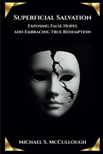 Superficial Salvation Exposing False Hopes and Embracing True Redemption