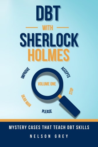 DBT with Sherlock Holmes Vol.1 Mystery Cases that Teach DBT Skills