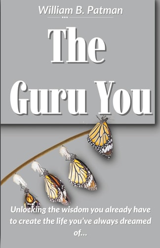 The Guru You Unlocking the Wisdom You Already Have to Create the Life You've Always Dreamed of