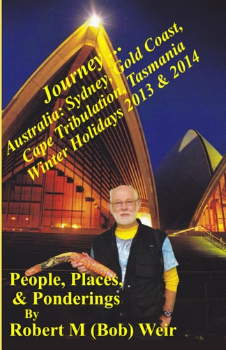 Journey ... Australia Sydney, Gold Coast, Cape Tribulation, Tasmania Winter Holidays 2013 & 2014: People, Places, & Ponderings