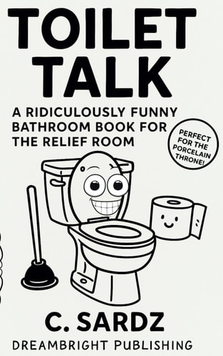 Toilet Talk A Ridiculously Funny Bathroom Book for the Relief Room