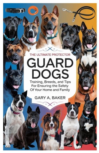 Guard Dogs The Ultimate Protector Training, Breeds, and Tips for Ensuring the Safety of Your Home and Family