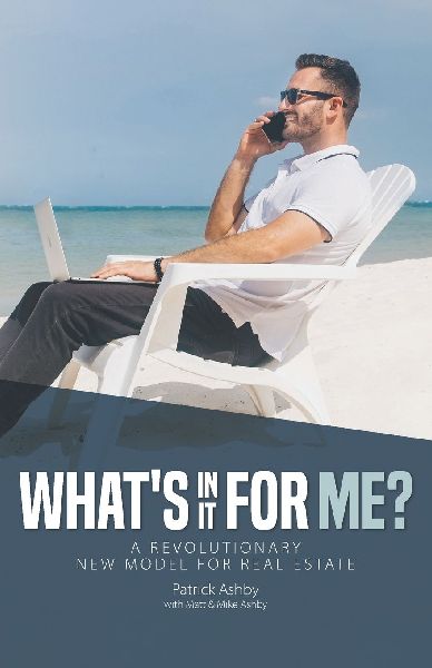 Whats in it for ME?: A Revolutionary New Model for Real Estate