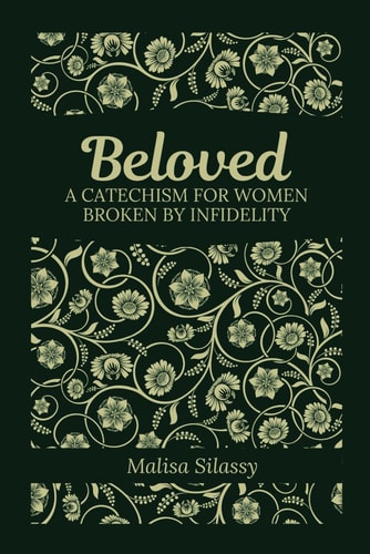 Beloved A Catechism for Women Broken by Infidelity