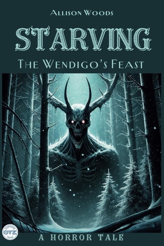 Starving The Wendigo's Feast. A Horror Tale