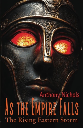 As the Empire Falls The Rising Eastern Storm: Eastern Roman Empire in Peril: Byzantium's Eastern Front Against the 11th Century Seljuk Turkic Expansion, Historic Fiction Novel