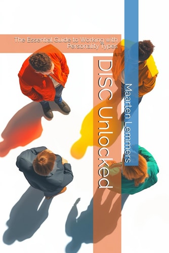 DISC Unlocked The Essential Guide to Working with Personality Types