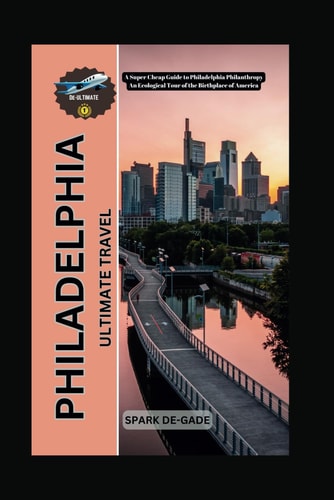 Philadelphia Ultimate Travel A Super Cheap Guide to Philadelphia Philanthropy An Ecological Tour of the Birthplace of America