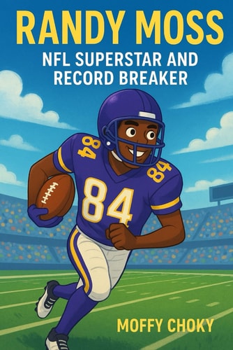 Randy Moss NFL SUPERSTAR AND RECORD BREAKER: An Inspiring Football Story for Kids Who Dream Big