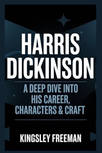 Harris Dickinson A Deep Dive Into His Career, Characters & Craft