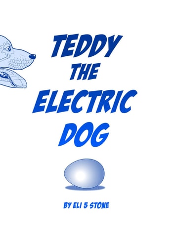 Teddy the Electric Dog By Eli 5 Stone