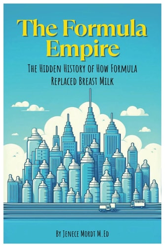 The Formula Empire The Hidden History of How Formula Replaced Breastmilk