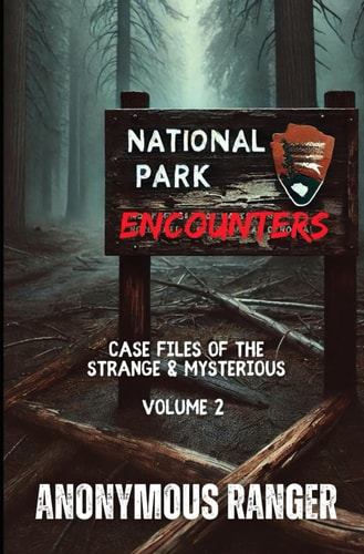 National Park Encounters Case Files of the Strange & Mysterious: Volume 2