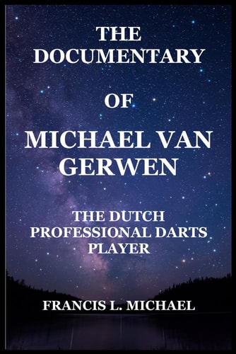 The Documentary of Michael Van Gerwen The Dutch Professional Darts Player