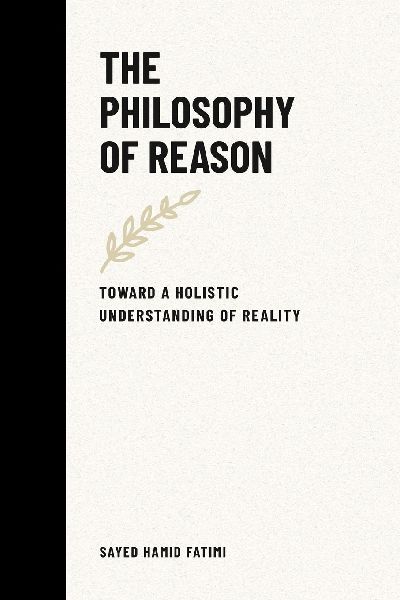 The Philosophy of Reason: Toward a Holistic Understanding of Reality