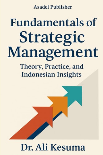 Fundamentals of Strategic Management Theory, Practice, and Indonesian Insights