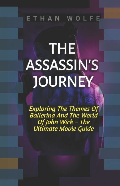 THE ASSASSINS JOURNEY: Exploring The Themes Of Ballerina And The World Of John Wick - The Ultimate Movie Guide