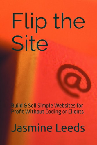 Flip the Site Build & Sell Simple Websites for Profit Without Coding Or Clients