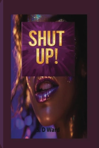 Shut Up! Women's Fiction Empowering Women 2025 Book Novella Short Story