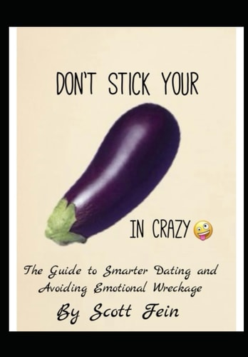 Don't Stick Your In Crazy The Guide to Smarter Dating and Avoiding Emotional Wreckage