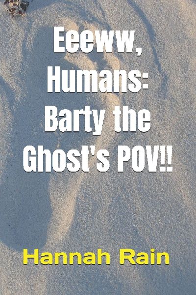 Eeeww, Humans: Barty the Ghosts POV!!