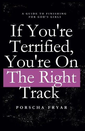 If You're Terrified You're on the Right Track A Guide to Finishing for God's Girls