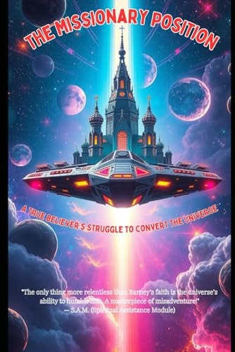 The Missionary Position A True Believer's Struggle to Convert the Universe