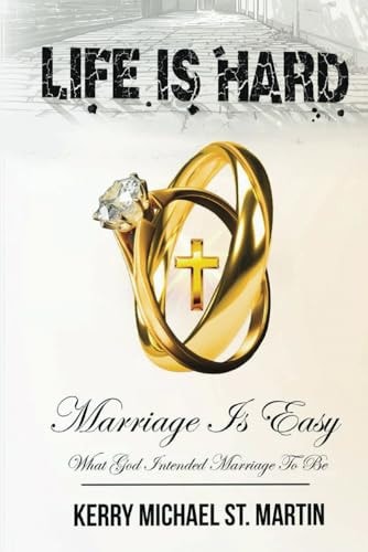 Life is Hard Marriage is Easy What God Intended Marriage to Be