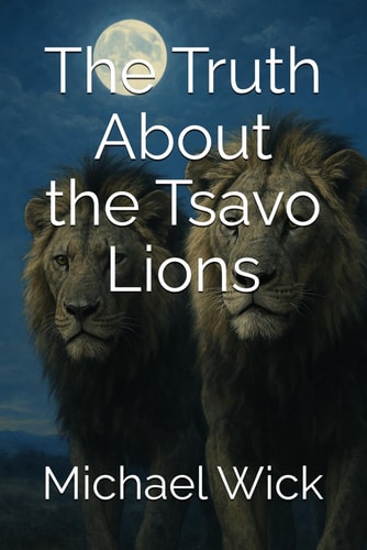 The Truth About the Tsavo Lions