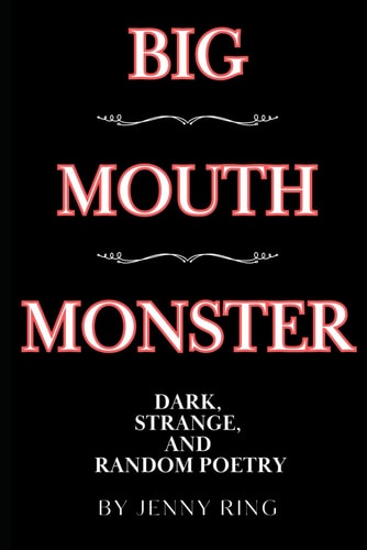 Big Mouth Monster Dark, Strange, and Random Poetry