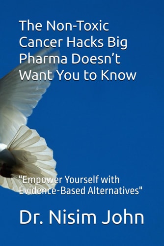 The Non-Toxic Cancer Hacks Big Pharma Doesn't Want You to Know "Empower Yourself with Evidence-Based Alternatives"