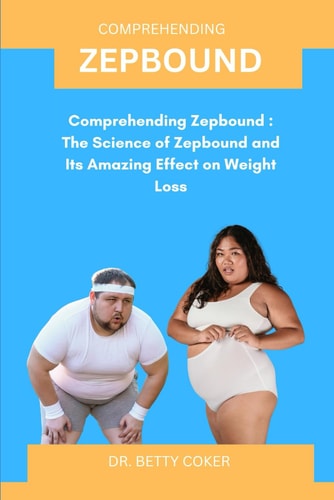 Zepbound Comprehending Zepbound: The Science of Zepbound and Its Amazing Effect on Weight Loss