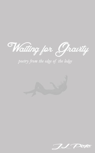 Waiting for Gravity Poetry from the Edge of the Ledge
