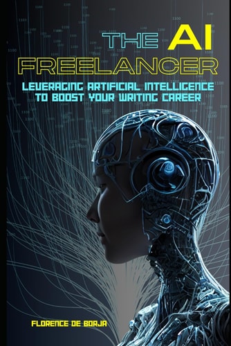 The AI Freelancer Leveraging Artificial Intelligence to Boost Your Writing Career